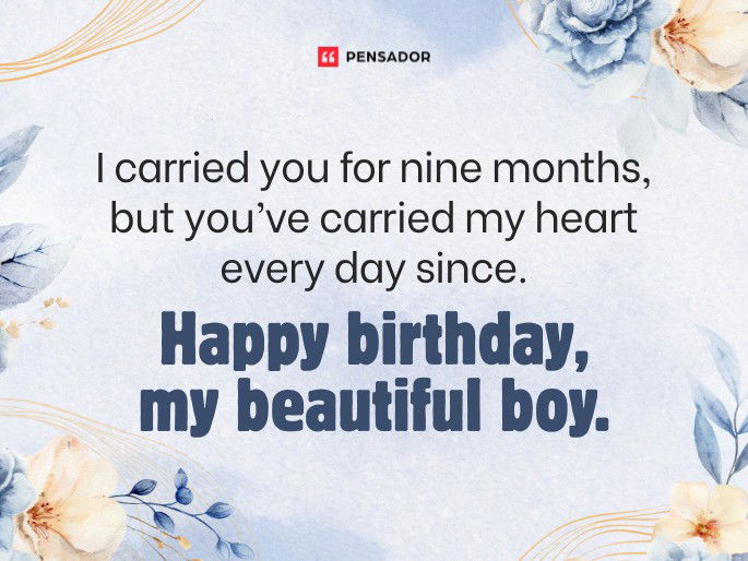 I carried you for nine months, but you’ve carried my heart every day since. Happy birthday, my beautiful boy.