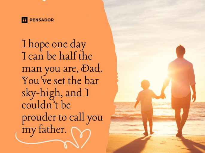 hope one day I can be half the man you are, Dad. You’ve set the bar sky-high, and I couldn’t be prouder to call you my father.