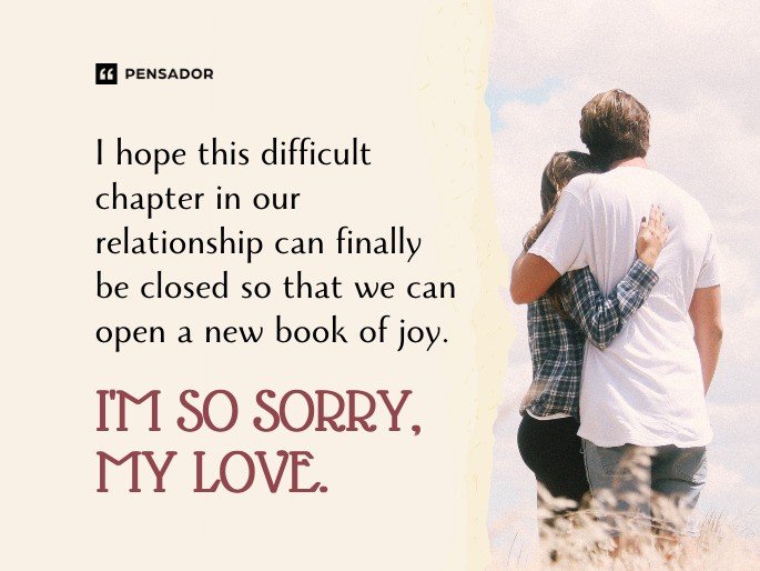 I hope this difficult chapter in our relationship can finally be closed so that we can open a new book of joy. I‘m so sorry, my love.