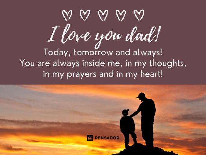 I love you dad! Today, tomorrow and always! You are always inside me, in my thoughts, in my prayers and in my heart!