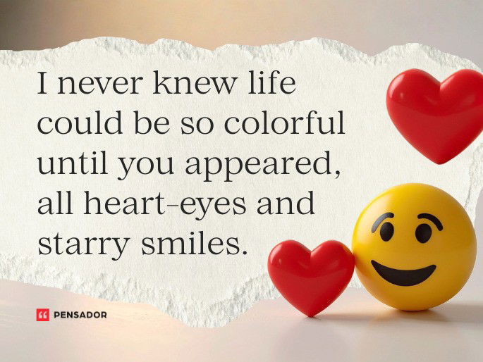 I never knew life could be so colorful until you appeared, all heart-eyes and starry smiles.