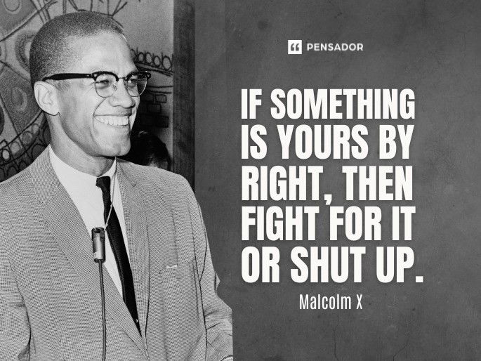 If something is yours by right, then fight for it or shut up.