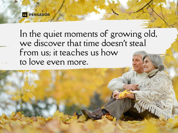 In the quiet moments of growing old, we discover that time doesn’t steal from us; it teaches us how to love even more.