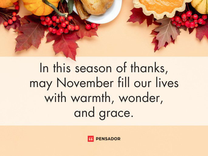 In this season of thanks, may November fill our lives with warmth, wonder, and grace.
