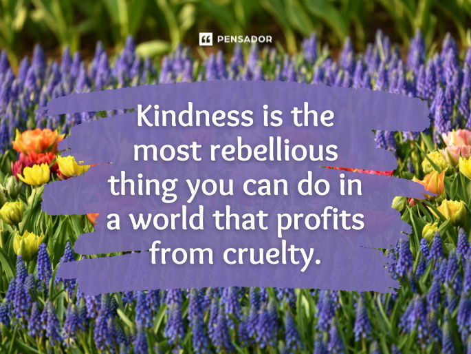 Kindness is the most rebellious thing you can do in a world that profits from cruelty.