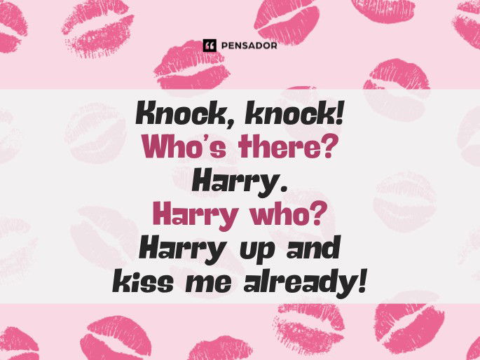 Knock, knock! Who’s there? Harry. Harry who? Harry up and kiss me already!