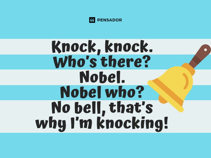 Knock, knock. Who’s there? Nobel. Nobel who? No bell, that’s why I’m knocking!