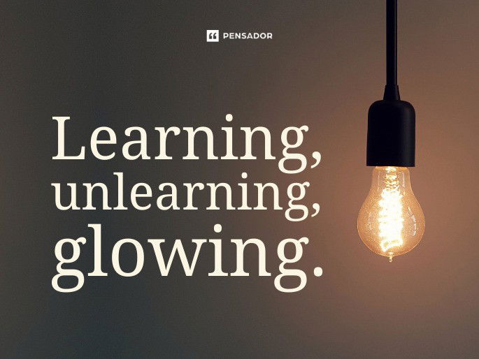 Learning, unlearning, glowing.