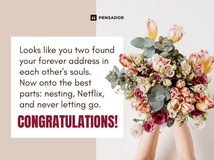 Looks like you two found your forever address in each other‘s souls. Now onto the best parts: nesting, Netflix, and never letting go. Congratulations!