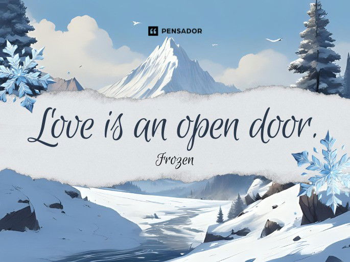 Love is an open door.  Frozen