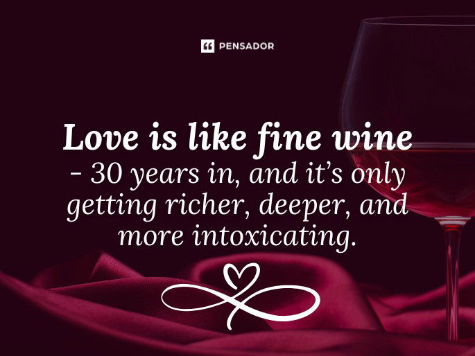 Love is like fine wine - 30 years in, and it’s only getting richer, deeper, and more intoxicating.