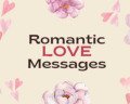100+ Romantic Love Messages To Express Your Feelings
