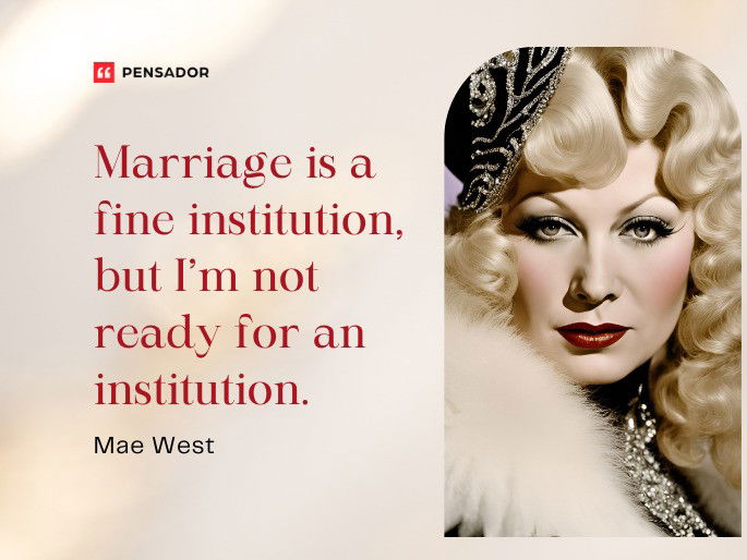 Marriage is a fine institution, but I’m not ready for an institution