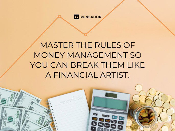 Master the rules of money management so you can break them like a financial artist.