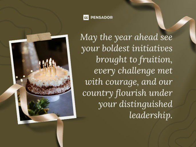 May the year ahead see your boldest initiatives brought to fruition, every challenge met with courage, and our country flourish under your distinguished leadership.