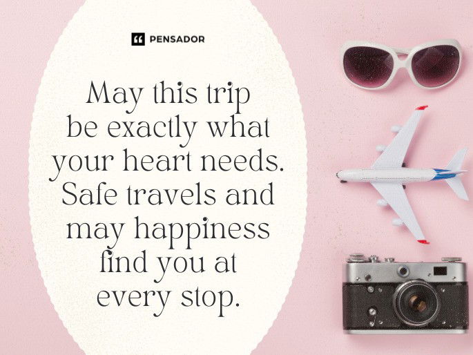 May this trip be exactly what your heart needs. Safe travels and may happiness find you at every stop.