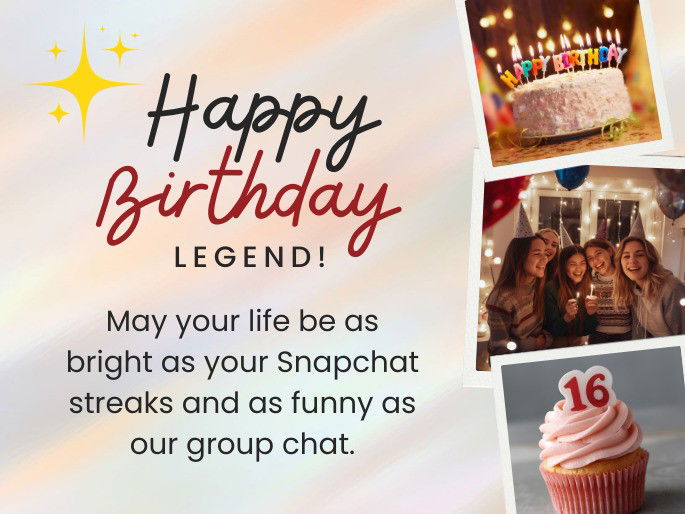 Happy birthday, legend! May your life be as bright as your Snapchat streaks and as funny as our group chat.