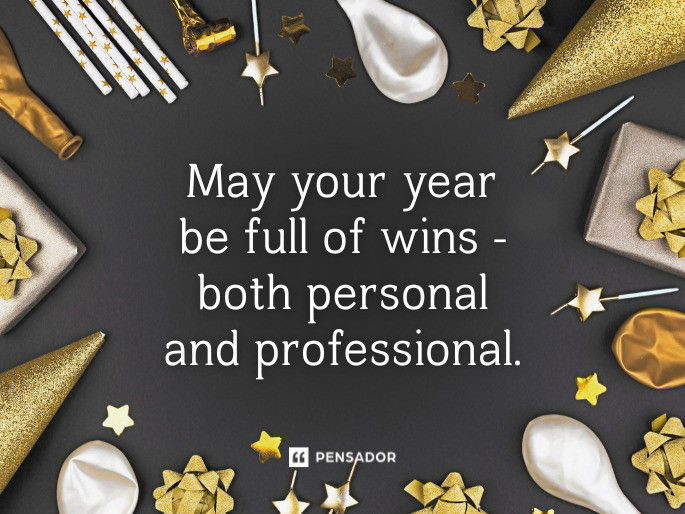 May your year be full of wins- both personal and professional.