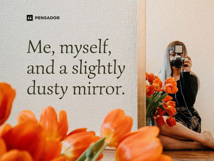 Me, myself, and a slightly dusty mirror.