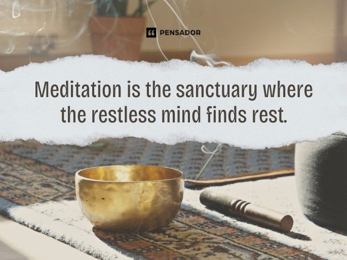 Meditation is the sanctuary where the restless mind finds rest.