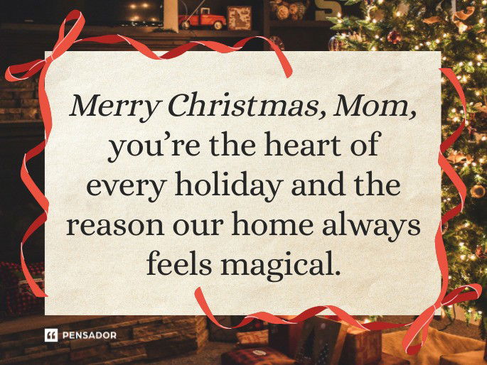 Merry Christmas, Mom, you’re the heart of every holiday and the reason our home always feels magical.