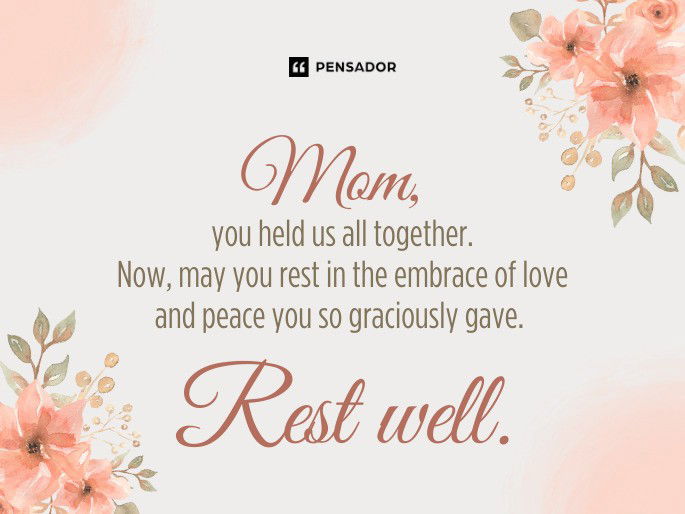 Mom, you held us all together. Now, may you rest in the embrace of love and peace you so graciously gave. Rest well.