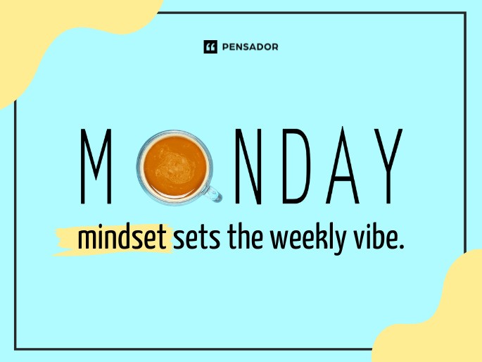 Monday mindset sets the weekly vibe.