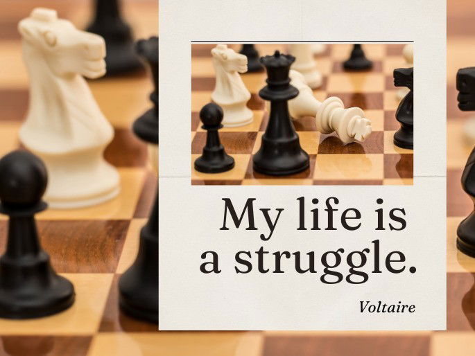 My life is a struggle.  Voltaire