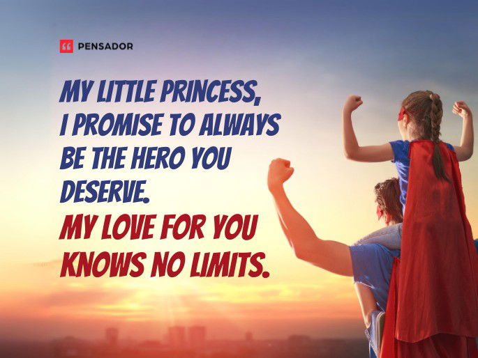 My little princess, I promise to always be the hero you deserve. My love for you knows no limits.