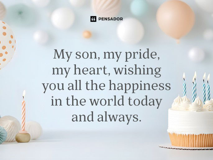My son, my pride, my heart, wishing you all the happiness in the world today and always.
