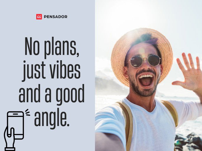 No plans, just vibes and a good angle.