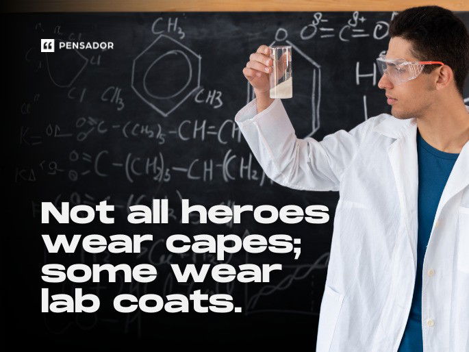 Not all heroes wear capes; some wear lab coats.