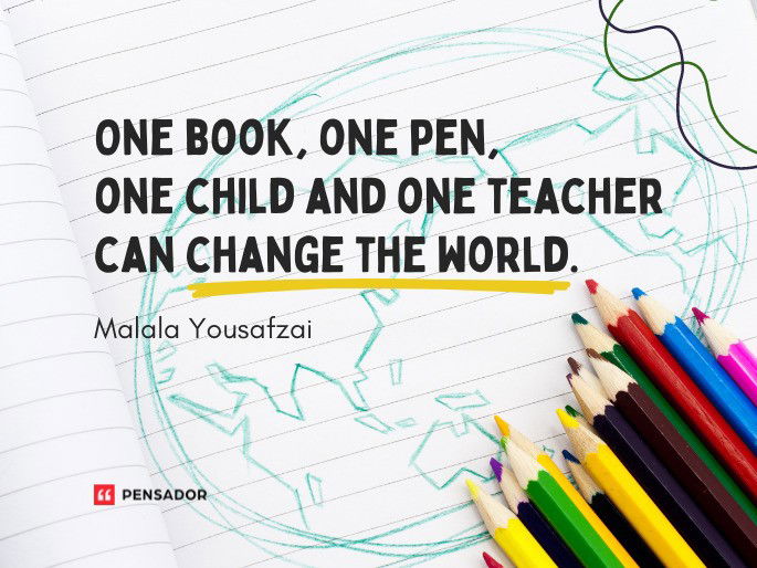 One book, one pen, one child and one teacher can change the world.  Malala Yousafzai