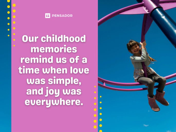 Our childhood memories remind us of a time when love was simple, and joy was everywhere.