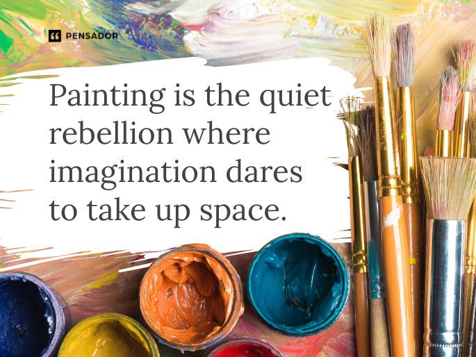 Painting is the quiet rebellion where imagination dares to take up space.
