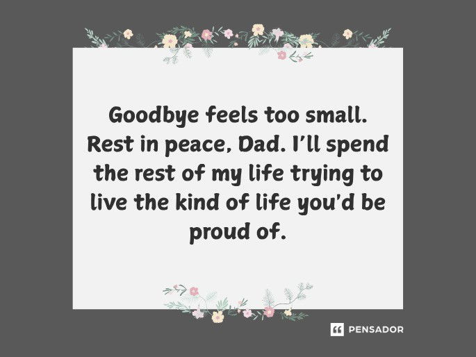 Goodbye feels too small. Rest in peace, Dad. I’ll spend the rest of my life trying to live the kind of life you‘d be proud of.