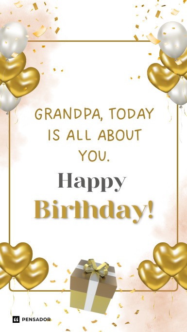 Grandpa, today is all about you. Happy birthday!
