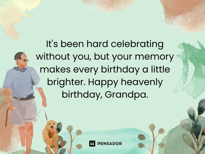 It‘s been hard celebrating without you, but your memory makes every birthday a little brighter. Happy heavenly birthday, Grandpa.