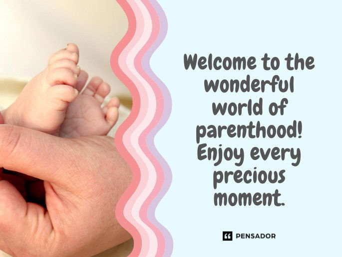 Welcome to the wonderful world of parenthood! Enjoy every precious moment.