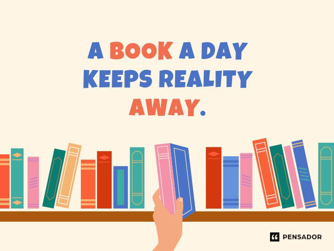 A book a day keeps reality away.