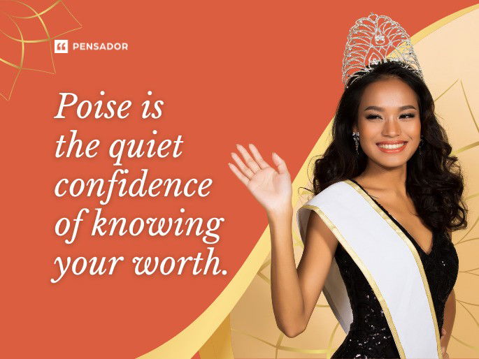 Poise is the quiet confidence of knowing your worth