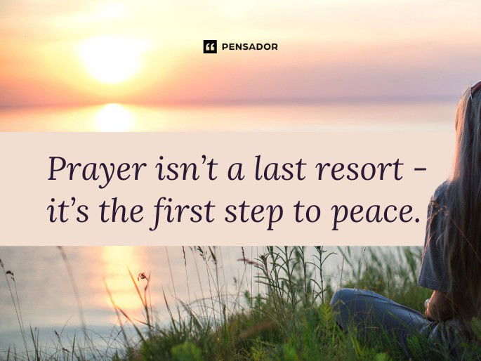 Prayer isn’t a last resort - it’s the first step to peace.