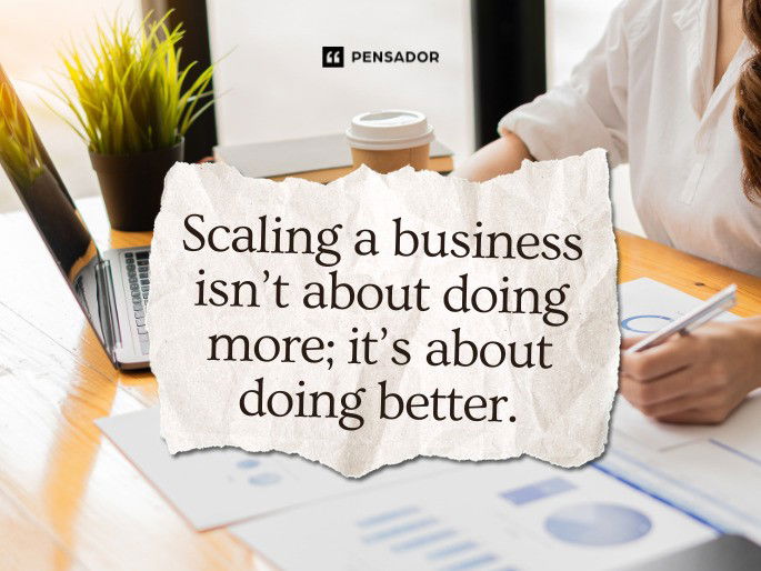 Scaling a business isn’t about doing more; it’s about doing better.