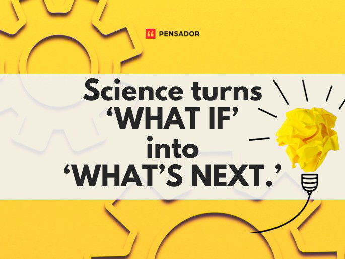 Science turns ‘what if’ into ‘what’s next.’