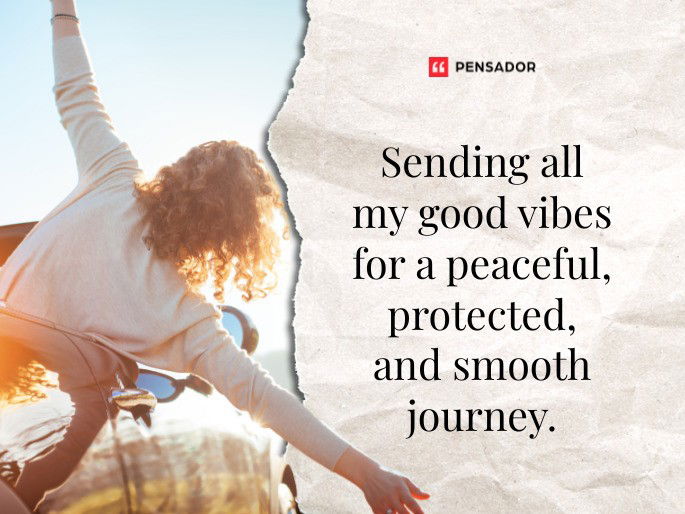 Sending all my good vibes for a peaceful, protected, and smooth journey.