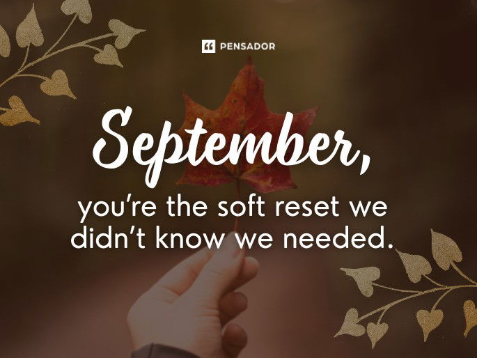 September, you’re the soft reset we didn’t know we needed.