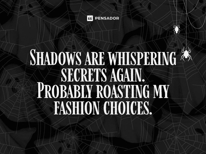 Shadows are whispering secrets again. Probably roasting my fashion choices.