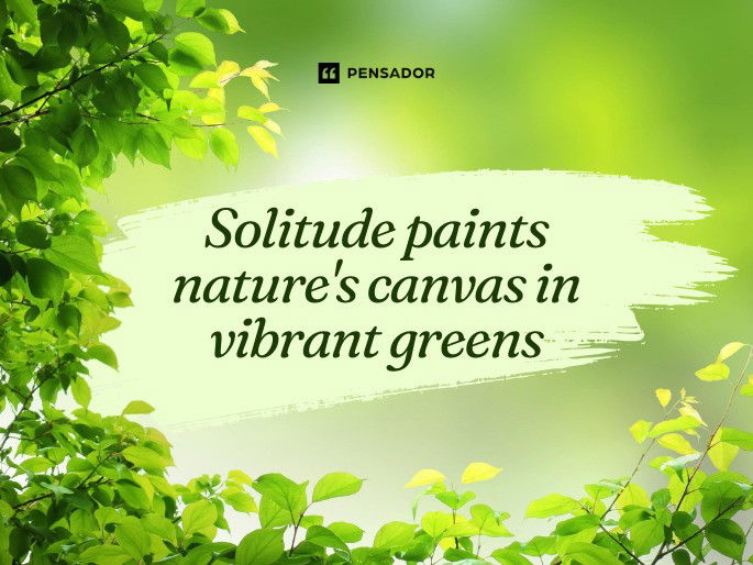 Solitude paints nature‘s canvas in vibrant greens