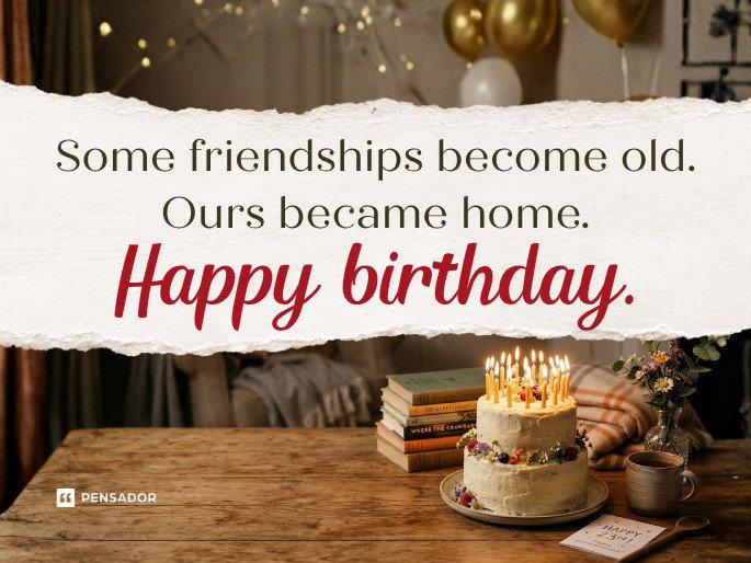Some friendships become old. Ours became home. Happy birthday.