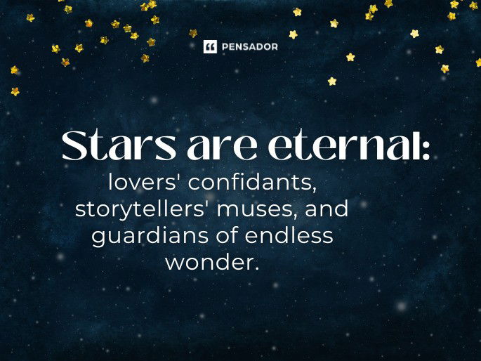 Stars are eternal: lovers’ confidants, storytellers’ muses, and guardians of endless wonder.